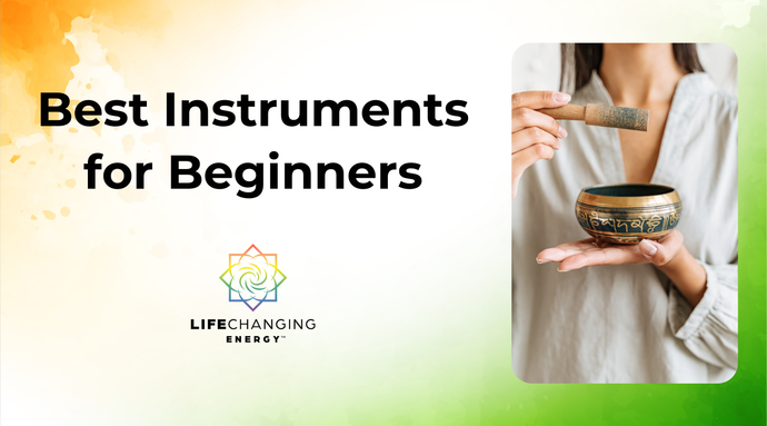 Best Instruments for Beginners: Heal With Sound