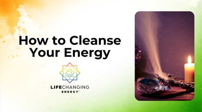 How to Cleanse Your Energy: 12+ Proven Methods for Clarity