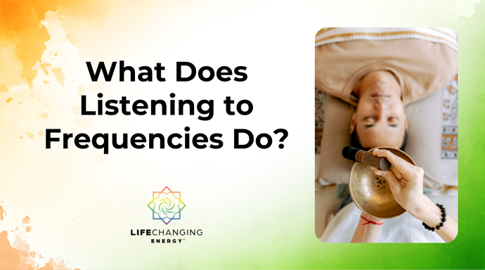 What Does Listening to Frequencies Do?
