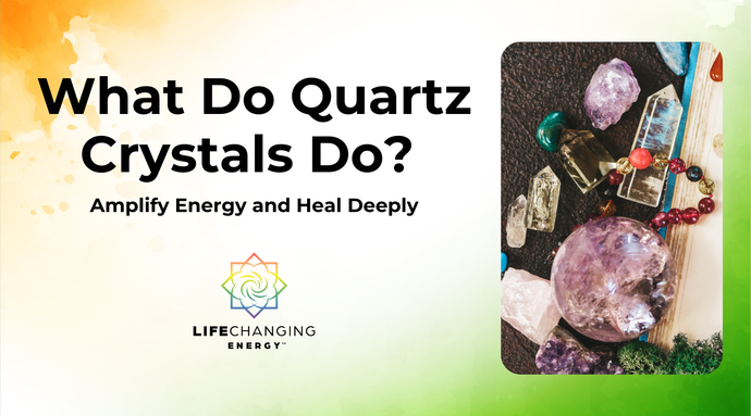 What Do Quartz Crystals Do? Amplify Energy and Heal Deeply