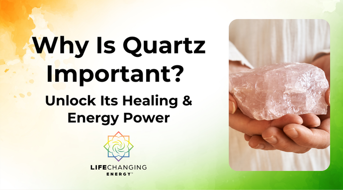 Why Is Quartz Important? Unlock Its Healing & Energy Power