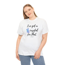 Load image into Gallery viewer, I&#39;ve Got a Crystal T-Shirt