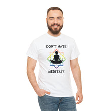 Load image into Gallery viewer, Don&#39;t Hate - Meditate T-Shirt