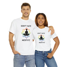 Load image into Gallery viewer, Don&#39;t Hate - Meditate T-Shirt