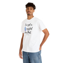 Load image into Gallery viewer, I&#39;ve Got a Crystal T-Shirt