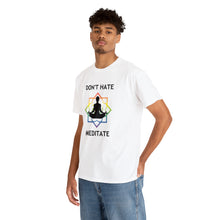 Load image into Gallery viewer, Don&#39;t Hate - Meditate T-Shirt