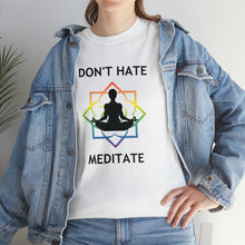 Load image into Gallery viewer, Don&#39;t Hate - Meditate T-Shirt