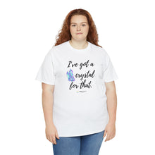 Load image into Gallery viewer, I&#39;ve Got a Crystal T-Shirt